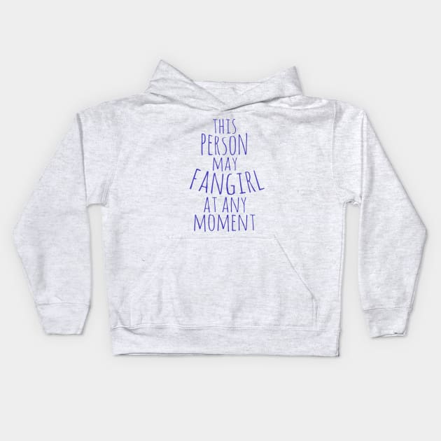 this person may fangirl at any moment Kids Hoodie by FandomizedRose